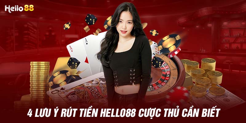 4 lưu ý rút tiền HELLO88 cược thủ cần biết 