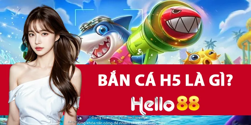 Bắn Cá H5 Là Gì? Những Lưu Ý Khi Chơi Bắn Cá H5 Online