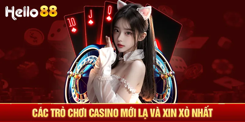 Các trò chơi casino mới lạ và xin xò nhất