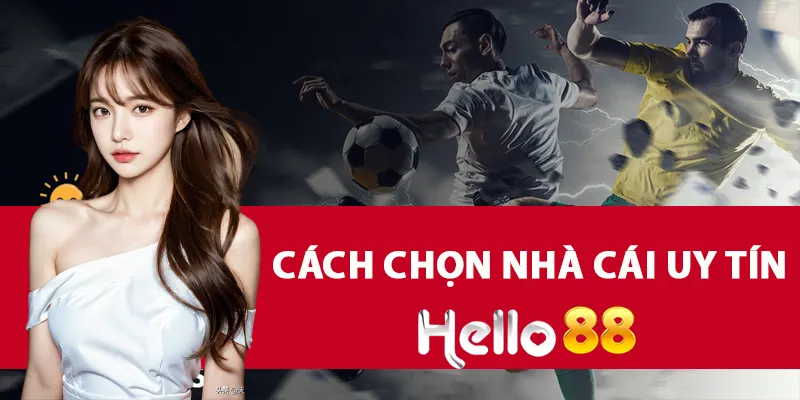 Cách Chọn Nhà Cái Uy Tín Bằng 7 Tiêu Chí Khách Quan Nhất