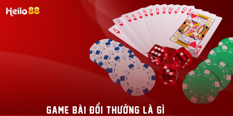 Game bài đổi thưởng là gì? 