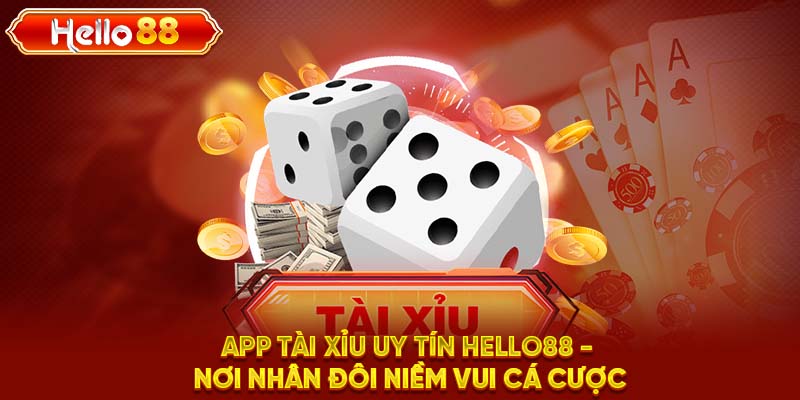 App Tài Xỉu Uy Tín HELLO88 - Nơi Nhân Đôi Niềm Vui Cá Cược