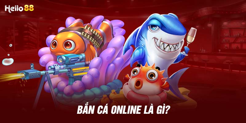 Bắn cá online là gì? 