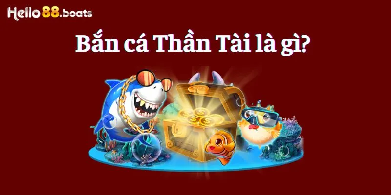 Bắn cá thần tài là gì