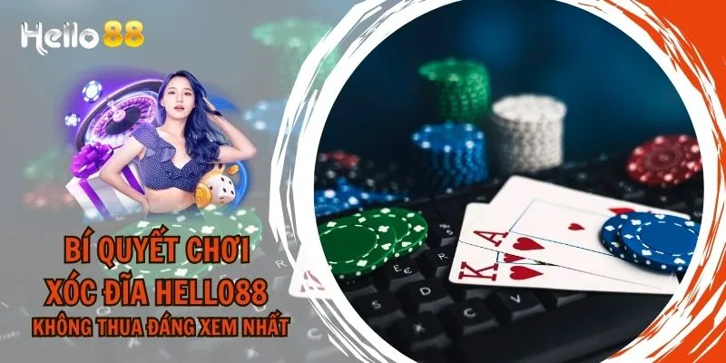 Bí Quyết Chơi Xóc Đĩa HELLO88 Không Thua Đáng Xem Nhất