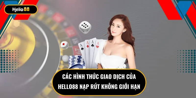 Các hình thức giao dịch của Hello88 nạp rút không giới hạn