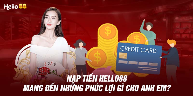 Các lợi ích nổi bật khi nạp tiền và tham gia cá cược tại Hello88