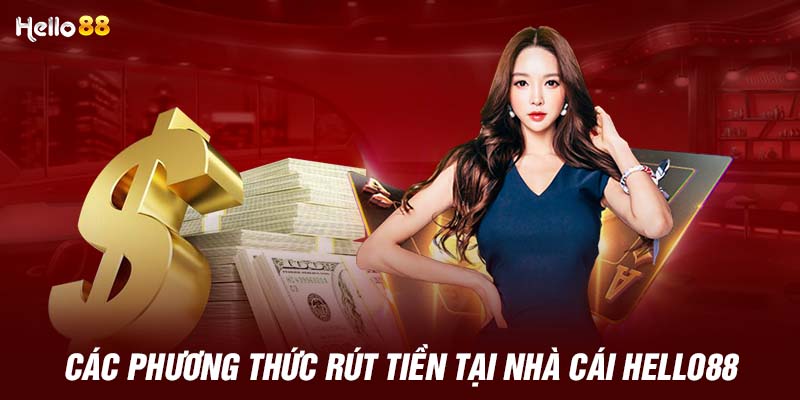 Các phương thức rút tiền tại nhà cái HELLO88