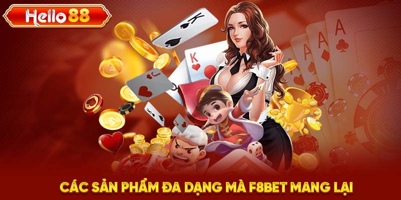 Các sản phẩm đa dạng mà F8BET mang lại