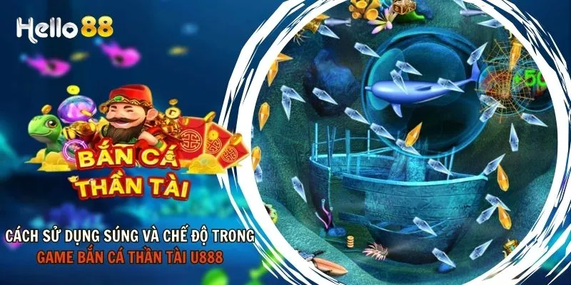 Cách sử dụng súng và chế độ trong game Bắn Cá Thần Tài Hello88 