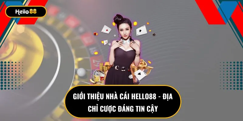 Giới thiệu nhà cái Hello88 - Địa chỉ cược đáng tin cậy