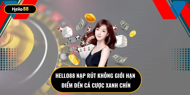 Hello88 Nạp Rút Không Giới Hạn - Điểm Đến Cá Cược Xanh Chín