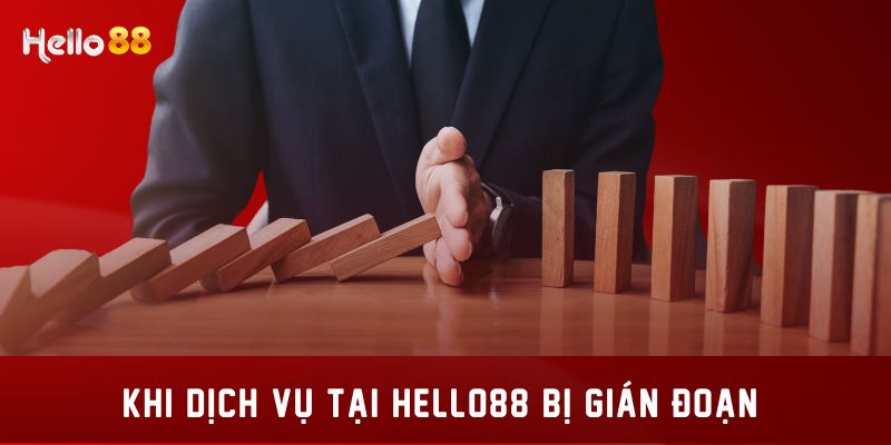 Khi dịch vụ tại HELLO88 bị gián đoạn 