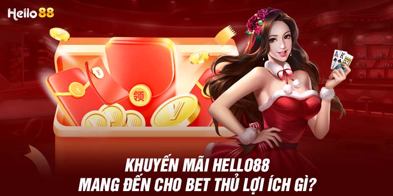 Lợi ích của các chương trình khuyến mãi Hello88 mang đến