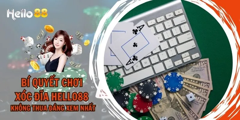 Mẹo hay chơi xóc đĩa HELLO88 hiệu quả không thể bỏ qua