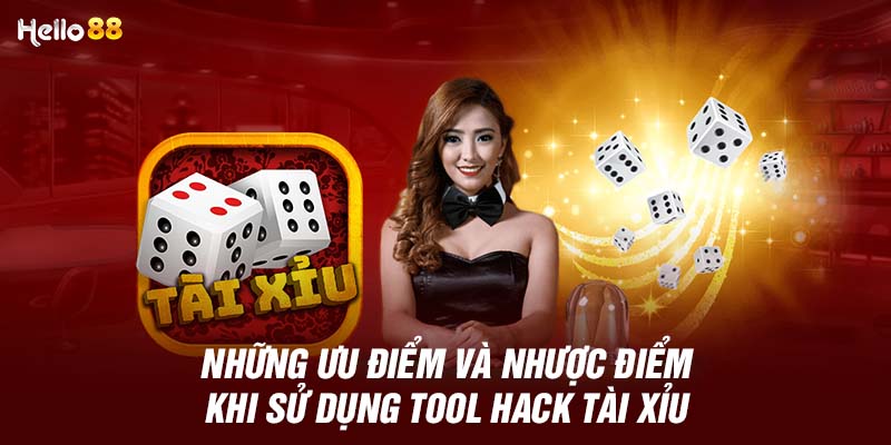 Những ưu điểm và nhược điểm khi sử dụng tool hack tài xỉu 