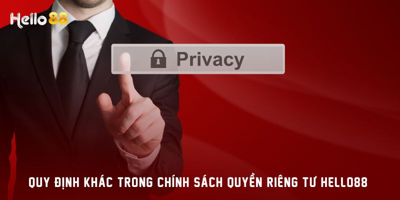 Quy định khác trong chính sách quyền riêng tư HELLO88 