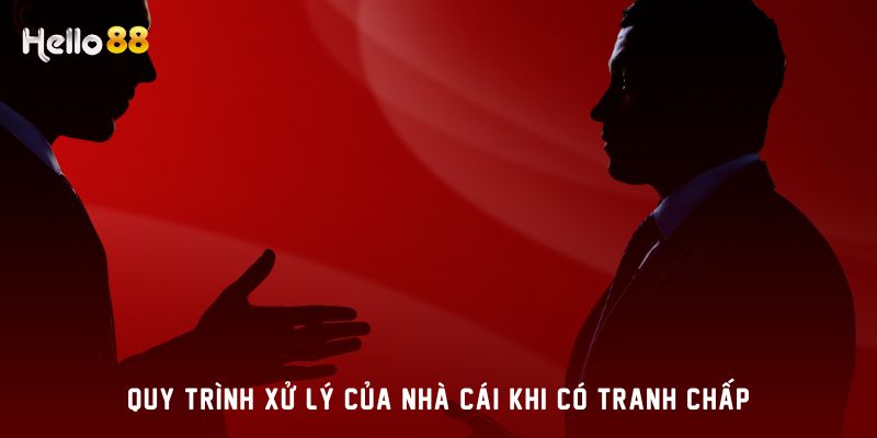 Quy trình xử lý của nhà cái khi có tranh chấp