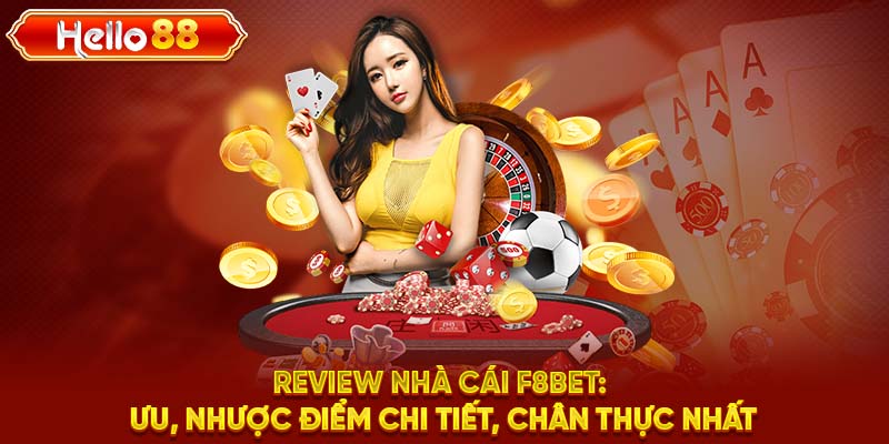 Review Nhà Cái F8BET: Ưu, Nhược Điểm Chi Tiết, Chân Thực Nhất