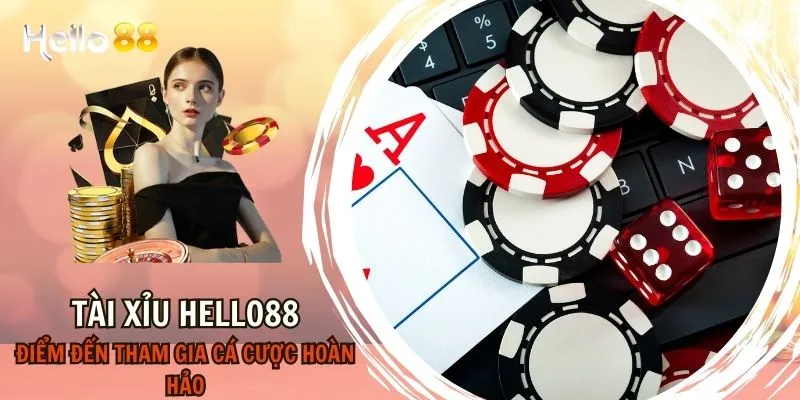 Tài Xỉu HELLO88 - Điểm Đến Tham Gia Cá Cược Hoàn Hảo  