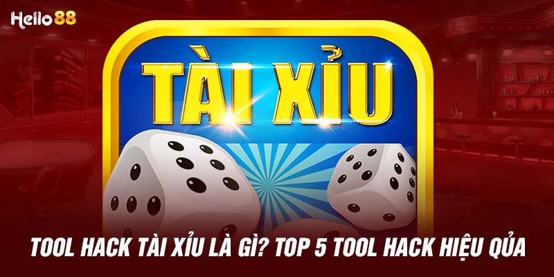 Tool Hack Tài Xỉu Là Gì? Top 5 Tool hack Hiệu Quả