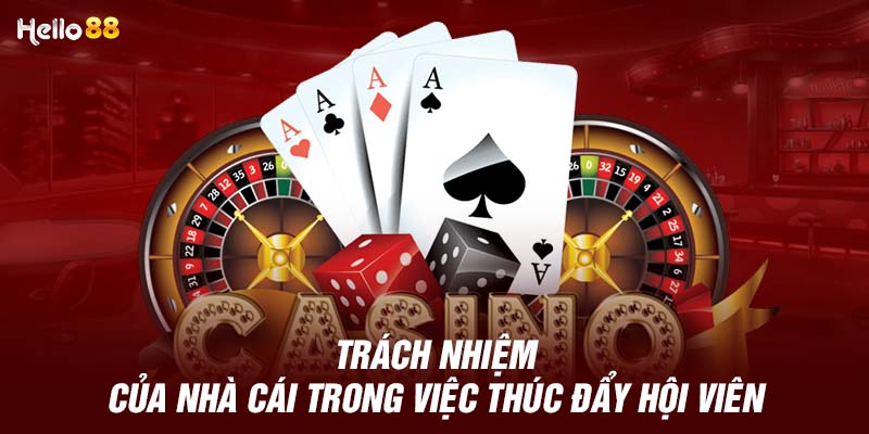 Trách nhiệm của nhà cái trong việc thúc đẩy hội viên 