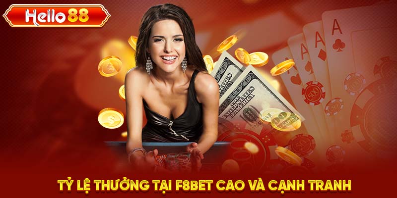 Tỷ lệ thưởng tại F8BET cao và cạnh tranh