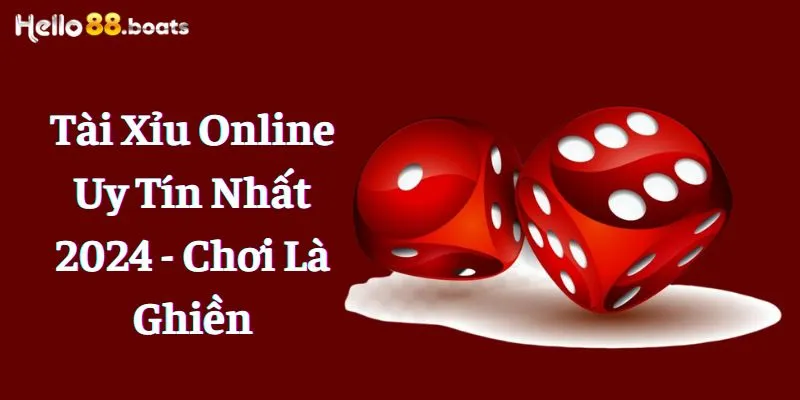 Tài Xỉu Online Uy Tín Nhất 2024 - Chơi Là Ghiền