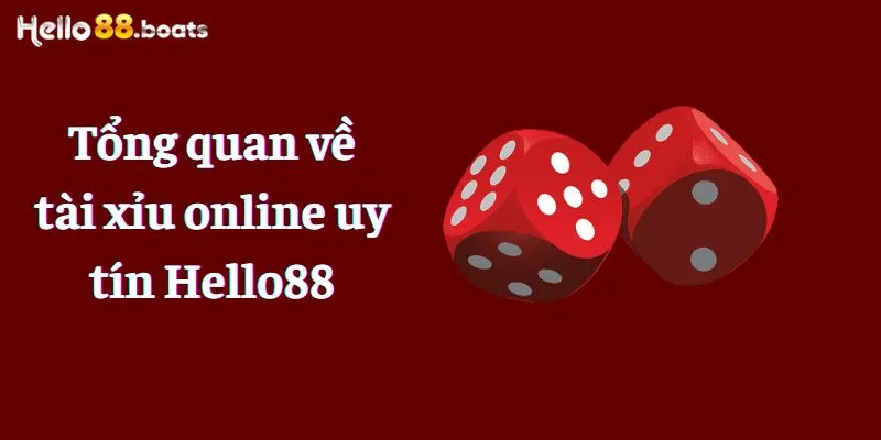 Tổng quan về tài xỉu online uy tín Hello88