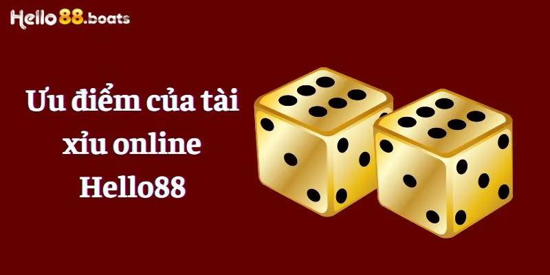 Ưu điểm của tài xỉu online Hello88